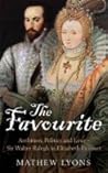 The Favourite: Ambition, Politics and Love - Sir Walter Ralegh in Elizabeth I's Court