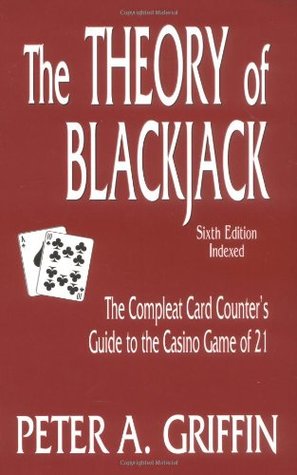 The Theory of Blackjack: The Compleat Card Counter's Guide to the Casino Game of 21