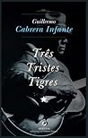 Três Tristes Tigres by Guillermo Cabrera Infante