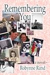 Remembering You by Robynne Rand