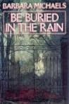 Be Buried in the Rain by Barbara Michaels