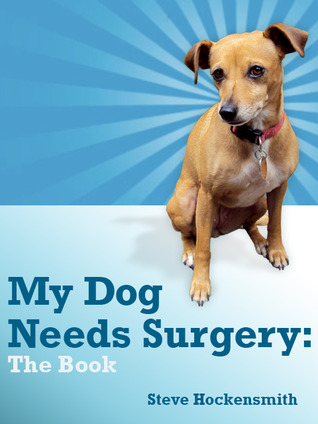 My Dog Needs Surgery: Stories, Essays and a Copyright Page