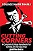 Cutting Corners: A Complete College Handbook For Getting A's The Easy Way