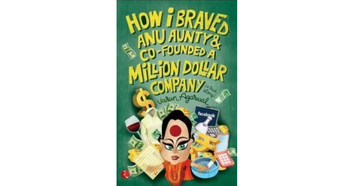 How I Braved Anu Aunty Co Founded A Million Dollar Company By Varun Agarwal