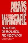 Arms and Warfare: Escalation, De-Escalation, and Negotiation (Studies in International Relations) Arms and Warfare: Escalation, De-Escalation, and Negotiation (Studies in International Relations)