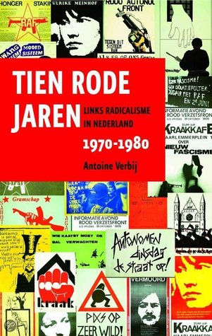 Tien rode jaren: links radicalisme in Nederland, 1970-1980