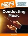 The Complete Idiot's Guide to Conducting Music The Complete Idiot's Guide to Conducting Music