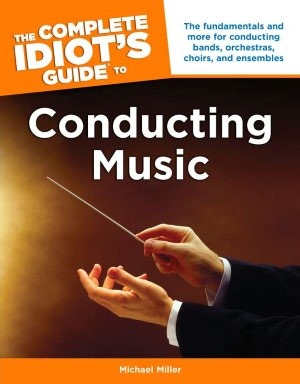 The Complete Idiot's Guide to Conducting Music (Kindle Edition)