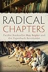 Radical Chapters: Pacifist Bookseller Roy Kepler and the Paperback Revolution Radical Chapters: Pacifist Bookseller Roy Kepler and the Paperback Revolution