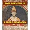 Pope Innocent III - A Short Biography