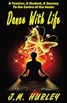 Dance with Life by J.M. Hurley