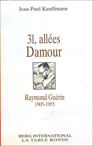 31, allées Damour : Raymond Guérin, 1905-1955
