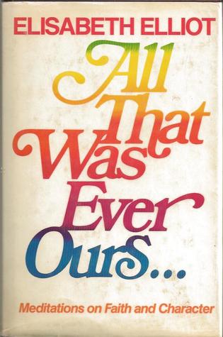 All That Was Ever Ours...Meditations on Faith and Character