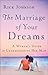 The Marriage of Your Dreams: A Woman's Guide to Understanding Her Man