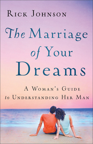 The Marriage of Your Dreams: A Woman's Guide to Understanding Her Man (Paperback)