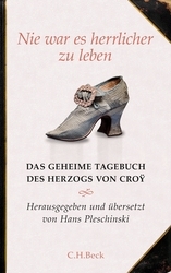Nie war es herrlicher zu leben: Das geheime Tagebuch des Herzogs von Croÿ 1718 - 1784 (Hardcover)