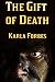 The Gift of Death by Karla Forbes