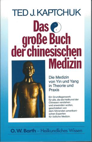Das große Buch der chinesischen Medizin. Die Medizin von Ying und Yang in Theorie und Praxis