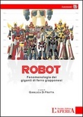 Robot - Fenomenologia dei giganti di ferro giapponesi