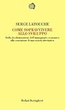 Come sopravvivere allo sviluppo: Dalla decolonizzazione dell'immaginario economico alla costruzione di una società alternativa