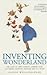 Inventing Wonderland : The Lives and Fantasies of Lewis Carroll, Edward Lear, J.M.Barrie, Kenneth Grahame and A.A.Milne