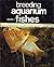 Breeding Aquarium Fishes, B...