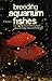 Breeding Aquarium Fishes, B...