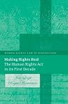 Making Rights Real: The Human Rights Act in Its First Decade (Human Rights Law In Perspective) Making Rights Real: The Human Rights Act in Its First Decade (Human Rights Law In Perspective)