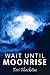 Wait Until Moonrise