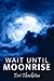 Wait Until Moonrise by Teri Thackston Wait Until Moonrise by Teri Thackston