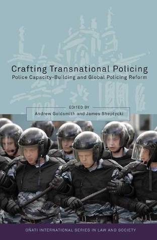Crafting Transnational Policing: Police Capacity-Building and Global Policing Reform (Oñati International Series in Law and Society)