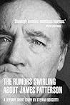 THE RUMORS SWIRLING ABOUT JAMES PATTERSON (STORY) THE RUMORS SWIRLING ABOUT JAMES PATTERSON (STORY)