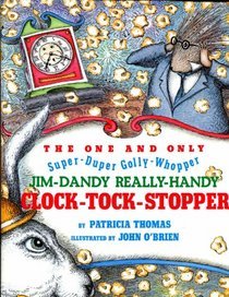 The One and Only, Super-Duper, Golly-Whopper, Jim Dandy, Really-Handy, Clock-Tock-Stopper