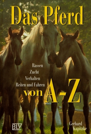 Das Pferd von A-Z: Rassen, Zucht, Verhalten, Reiten und Fahren (Hardcover)