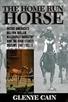 The Home Run Horse: Inside America's Billion-Dollar Racehorse Industry and the High-Stakes Dreams that Fuel It