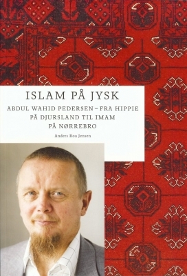 Islam på jysk: Abdul Wahid Pedersen - fra hippie på Djursland til imam på Nørrebro