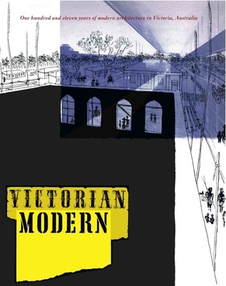 Victorian Modern: One hundred and eleven years of modern architecture in Victoria, Australia