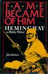 Fame Became of Him: Hemingway As a Public Writer