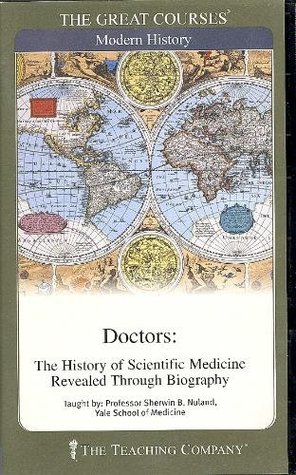 Doctors: The History of Scientific Medicine Revealed Through Biography