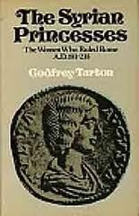The Syrian Princesses: The Women Who Ruled Rome, AD 193-235