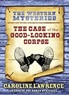The Case of the Good-Looking Corpse by Caroline Lawrence