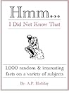 Hmm...I Did Not Know That, 1,000 random & interesting facts o... by A.P. Holiday