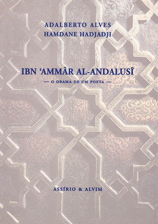 Ibn 'Ammâr al-Andalusî: O Drama de um Poeta