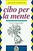 Cibo per la mente. Una nuova visione dei rapporti tra cibo e comportamento
