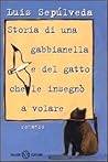 Storia di una gabbianella e del gatto che le insegnò a volare by Luis Sepúlveda
