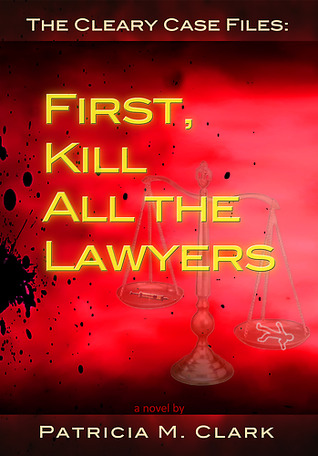 First, Kill All The Lawyers (The Cleary Case Files Book 1)