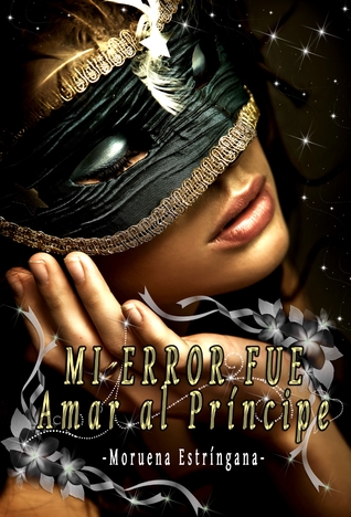 Mi error fue amar al príncipe (Mi Error, #1)