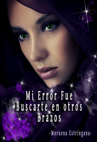 Mi error fue buscarte en otros brazos (Mi Error, #2)