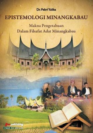 Epistemologi Minangkabau (Makna Pengetahuan dalam Filsafat Adat Minangkabau)