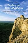 Looking for Mary Magdalene: Alternative Pilgrimage and Ritual Creativity at Catholic Shrines in France